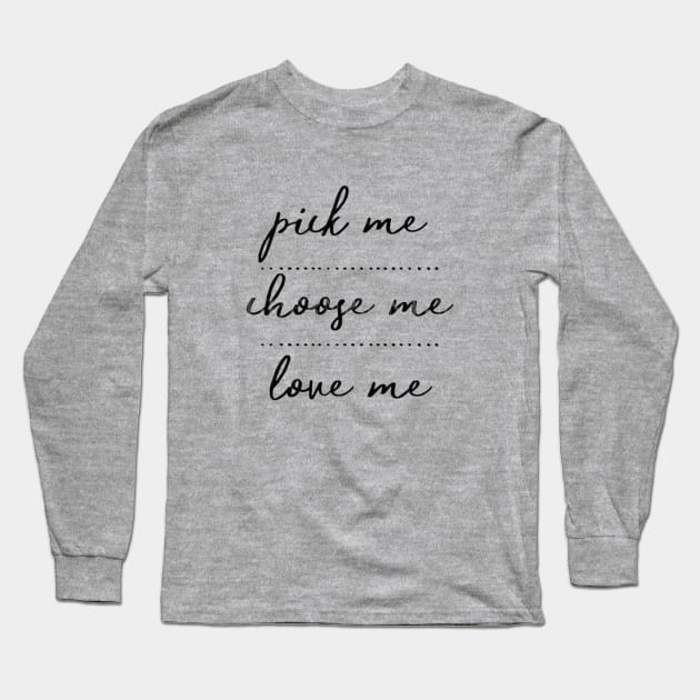 Pick me, choose me, love me Long Sleeve T-Shirt by sunshinestore